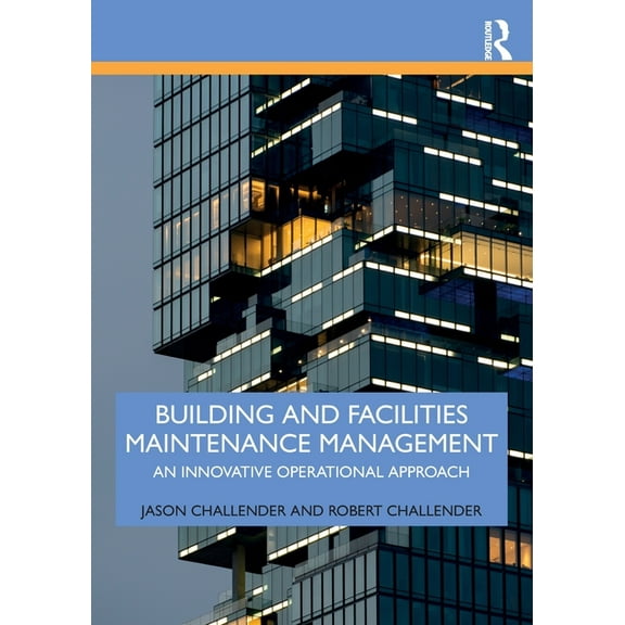 Building and Facilities Maintenance Management: An Innovative Operational Approach, (Paperback)