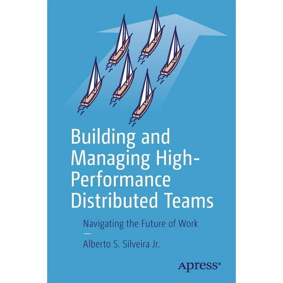 Building and Managing High-Performance Distributed Teams: Navigating the Future of Work, (Paperback)