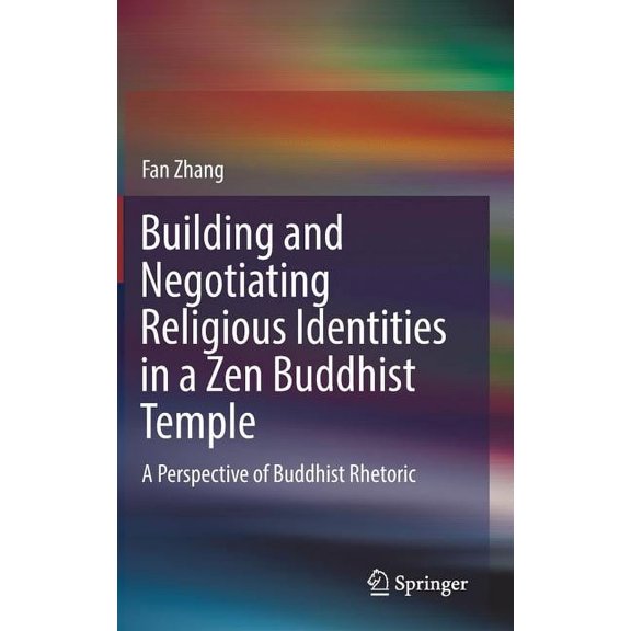 Building and Negotiating Religious Identities in a Zen Buddhist Temple: A Perspective of Buddhist Rhetoric, (Hardcover)