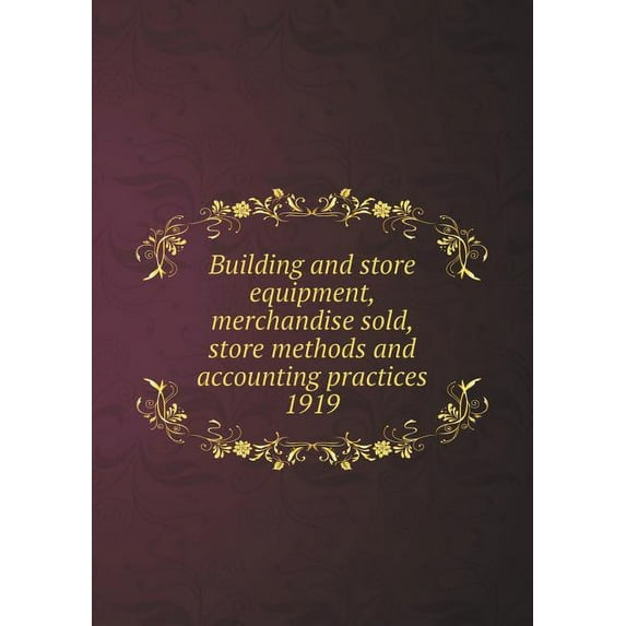 Building and store equipment, merchandise sold, store methods and accounting practices 1919 (Paperback)