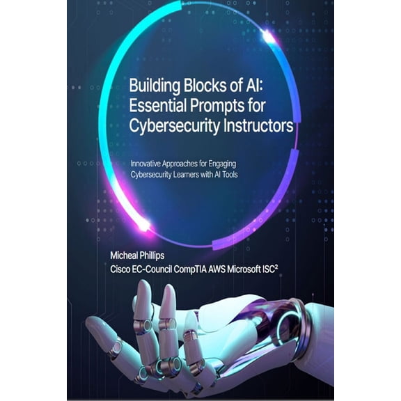 Building blocks of AI: Essential Prompts for Cybersecurity Instructors, (Paperback)