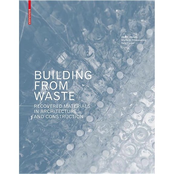 Building from Waste: Recovered Materials in Architecture and Construction, (Hardcover)