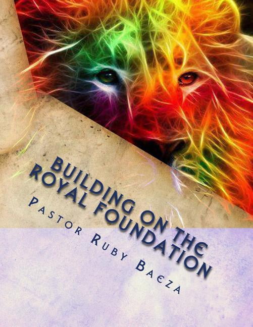 Building on the Royal Foundation: Series 2 Laying Down a Royal Foundation Paperback 1502829452 9781502829450 Ruby Baeza