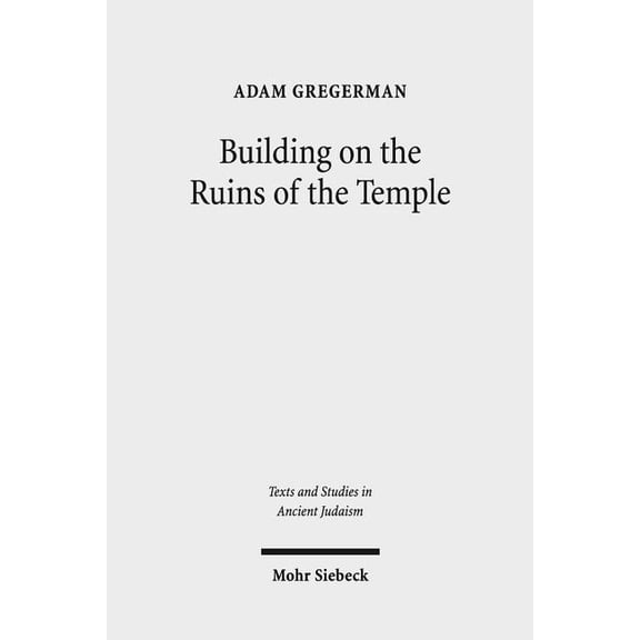 Pre-Owned Texts and Studies in Ancient Judaism Building on the Ruins of the Temple: Apologetics and Polemics in Early Christianity and Rabbinic Judaism, Book 165, (Hardcover)