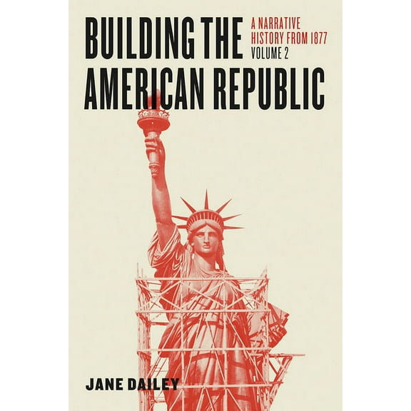 Building the American Republic, Volume 2 : A Narrative History from 1877 (Edition 1) (Hardcover)