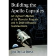 thumbnail image 1 of Building the Apollo Capsules: An Engineer's Memoir of the Moonshot Program and Its Debt to Hispanic Team Members, (Paperback), 1 of 1