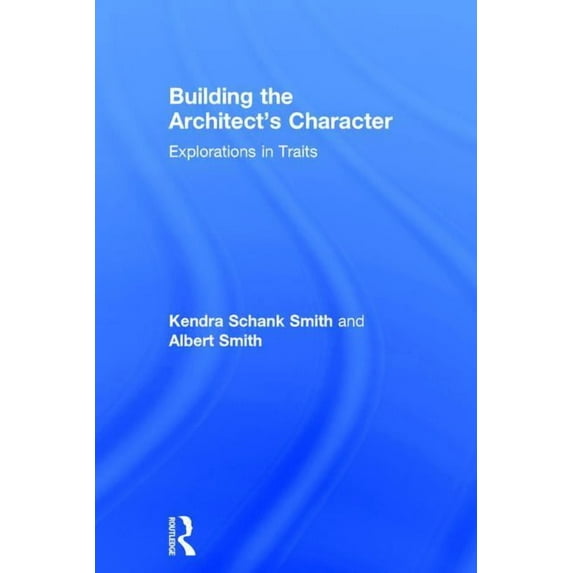 Building the Architect's Character: Explorations in Traits, (Hardcover)