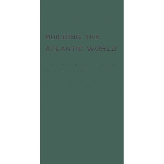Building the Atlantic World, (Hardcover)