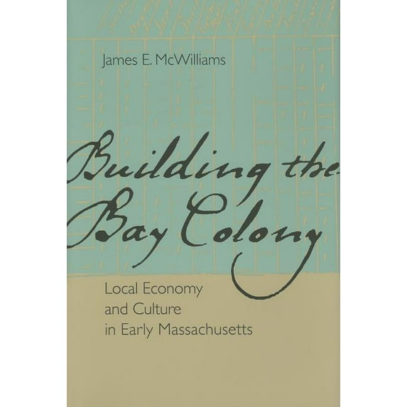 Building the Bay Colony : Local Economy and Culture in Early Massachusetts (Hardcover)