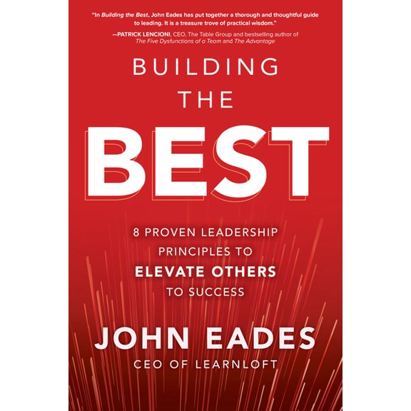 Building the Best: 8 Proven Leadership Principles to Elevate Others to Success, (Hardcover)