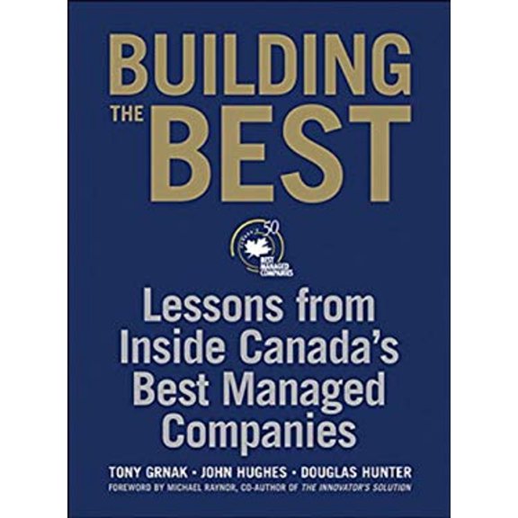 Pre-Owned Building the Best: Lessons From Inside Canadas Best Managed Companies by Tony Grnak (2006-01-24)