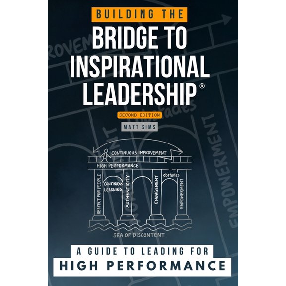 Building the Bridge to Inspirational Leadership: A Guide to Leading for High Performance, (Paperback)