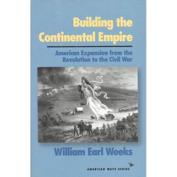 Pre-Owned Building the Continental Empire : American Expansion from the Revolution to the Civil War (Hardcover) 9781566631358