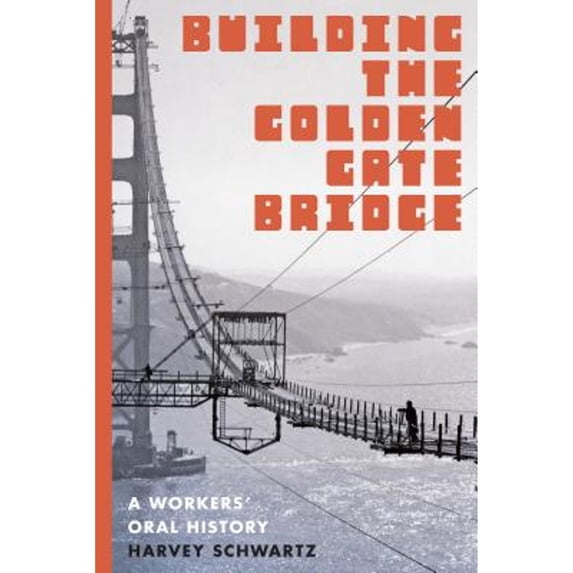 Pre-Owned Building the Golden Gate Bridge: A Workers' Oral History (Paperback) 0295995068 9780295995069