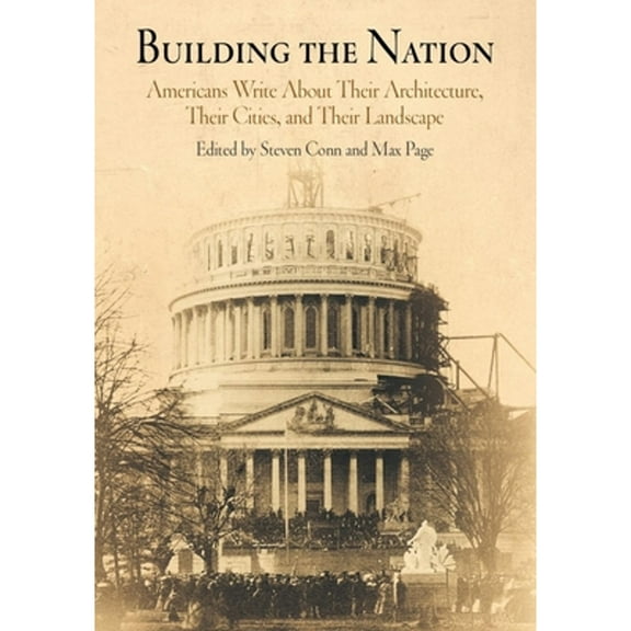 Pre-Owned Building the Nation: Americans Write about Their Architecture, Their Cities, and Their Landscape (Paperback) 0812218523 9780812218527