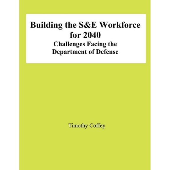 Building the S&E Workforce for 2040: Challenges Facing The Department of Defense (Paperback)