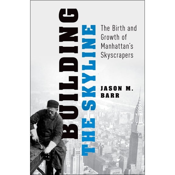 Building the Skyline: The Birth and Growth of Manhattan's Skyscrapers, (Hardcover)