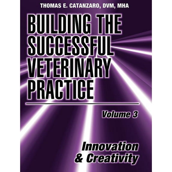 Building the Successful Beterinary Pract Building the Successful Veterinary Practice, Innovation & Creativity, Book 0003, (Paperback)