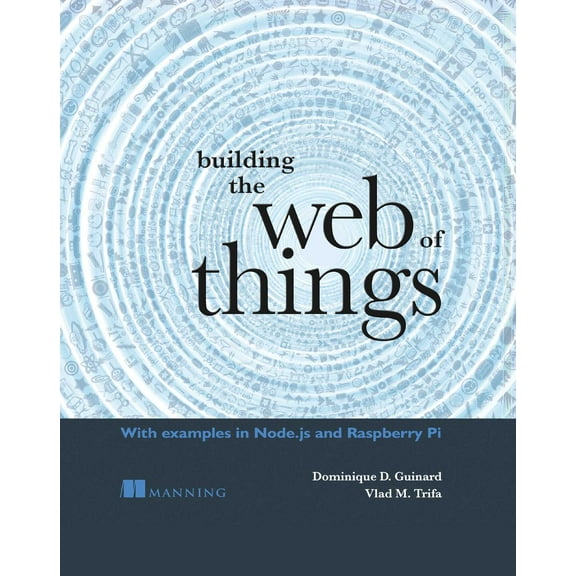 Building the Web of Things : With examples in Node.js and Raspberry Pi (Edition 1) (Paperback)