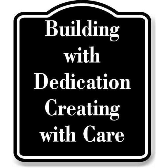 Building with Dedication Creating with Care BLACK Aluminum Composite Sign 15''x18''