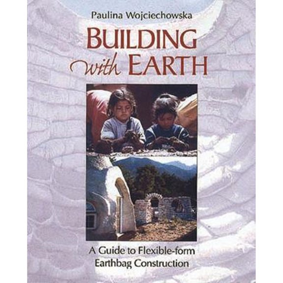 Pre-Owned Building With Earth: A Guide to Flexible-Form Earthbag Construction (A Real Goods Solar Living Book) (Paperback) 1890132810 9781890132811