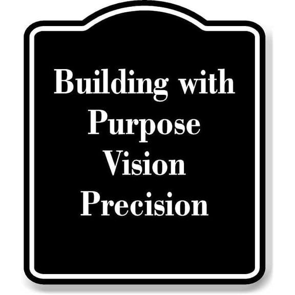 Building with Purpose Vision Precision BLACK Aluminum Composite Sign 15''x18''