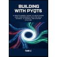 thumbnail image 1 of Building with PyQt6: A Practitioner's Guide to Developing High-Performance GUIs for Data Science, AI Agents, and System , (Paperback), 1 of 1