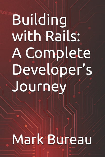 Building with Rails: A Complete Developer's Journey, (Paperback)