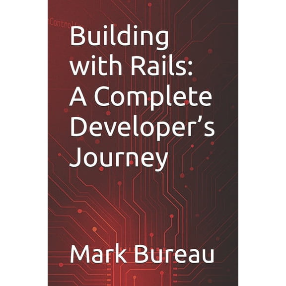 Building with Rails: A Complete Developer's Journey, (Paperback)