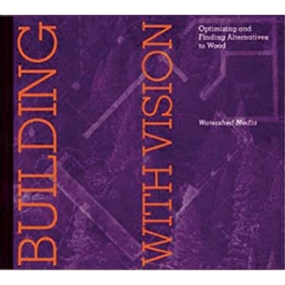 Pre-Owned Building with Vision: Optimizing and Finding Alternatives to Wood (Paperback) 0970950004 9780970950000