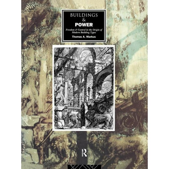 Buildings and Power: Freedom and Control in the Origin of Modern Building Types, (Paperback)