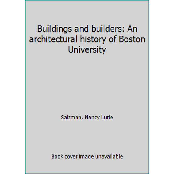 Pre-Owned Buildings and builders: An architectural history of Boston University (Paperback) 0872700569 9780872700567