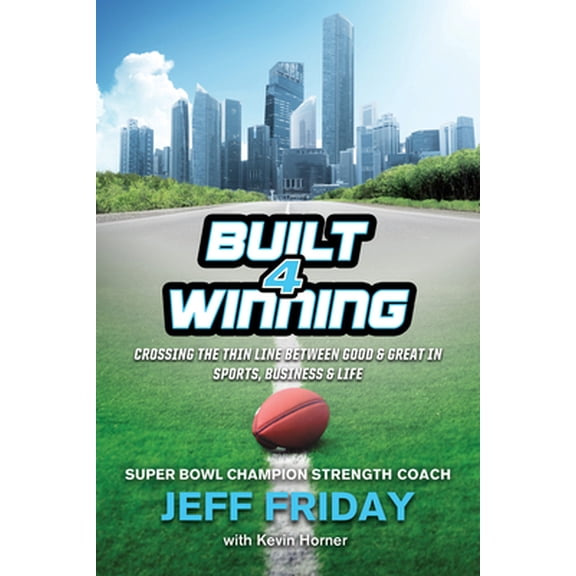 Pre-Owned Built 4 Winning: Crossing the Thin Line Between Good & Great in Sports, Business & Life (Paperback) 1950465446 9781950465446