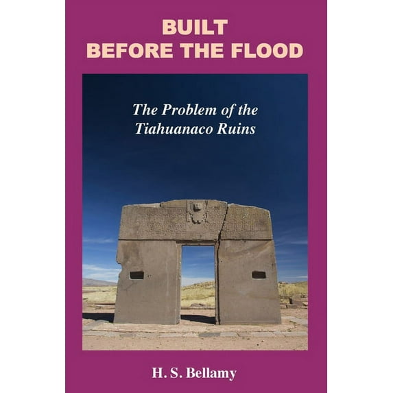 Built Before the Flood: The Problem of the Tiahuanaco Ruins, (Paperback)