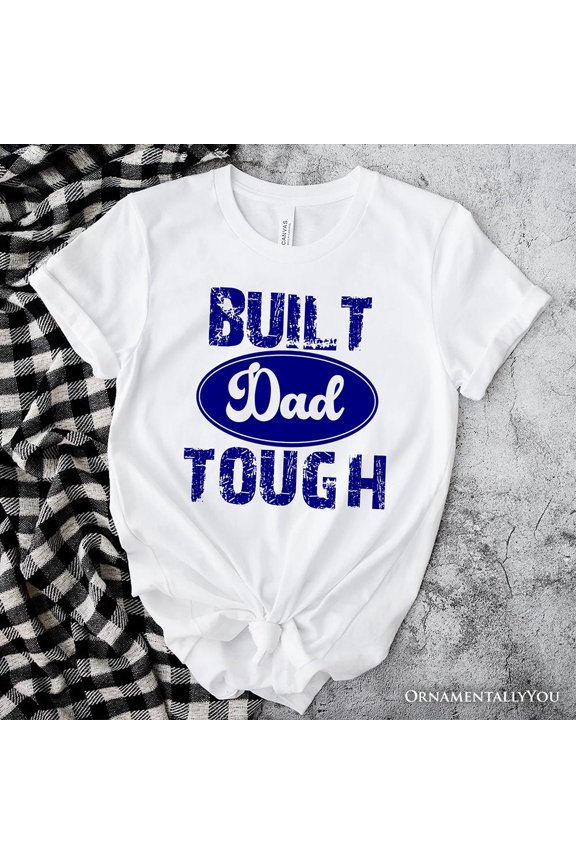 Built Dad Tough T-Shirt, White Tee for Strong Fathers