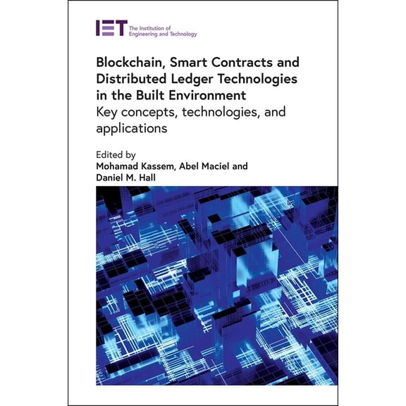 Built Environment Blockchain, Smart Contracts and Distributed Ledger Technologies in the Built Environment: Key Concepts, Technologies, an, (Hardcover)