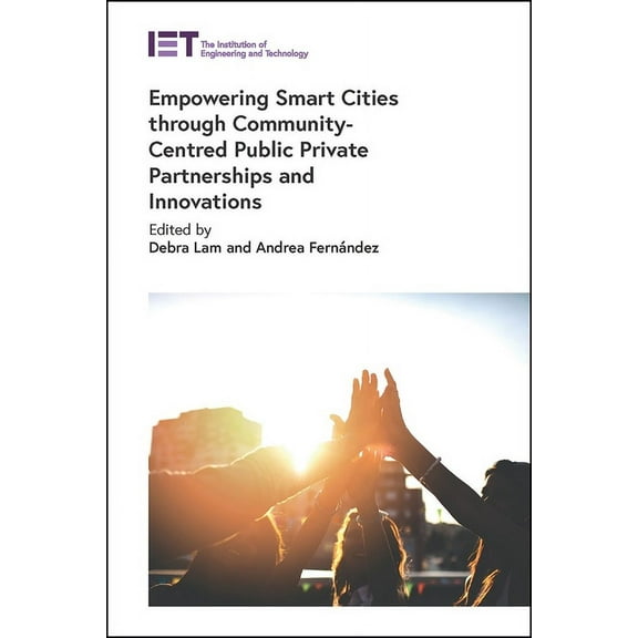 Built Environment: Empowering Smart Cities Through Community-Centred Public Private Partnerships and Innovations (Hardcover)