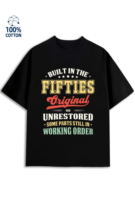 Built in the Fifties men funny humor 180G 100% Cotton black funny humor husband Fashion Unisex Shirt Printed tshirts Original Unisex Shirt Printed tshirts Trendy Unisex Shirt Graphic tshirts