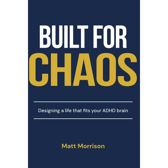Built For Chaos: Designing a life that fits your ADHD brain, (Paperback)