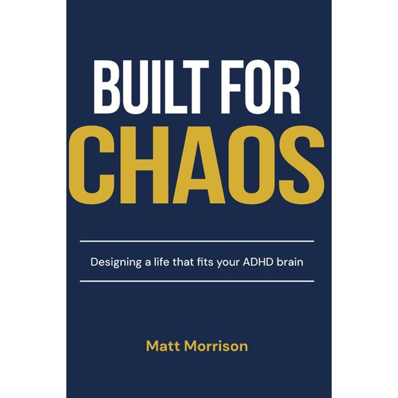 Built For Chaos: Designing a life that fits your ADHD brain, (Paperback)
