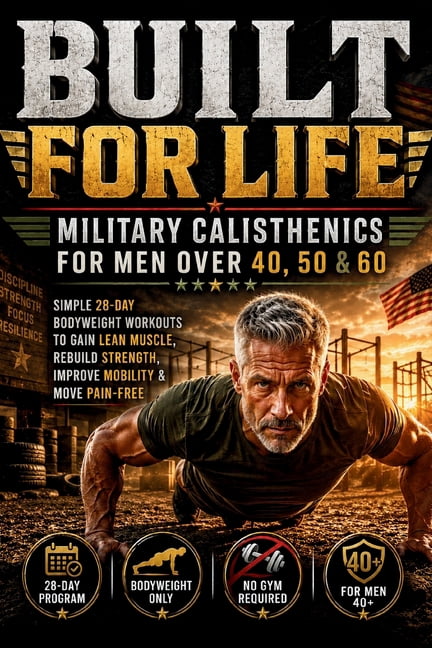 Built For Life: Military Calisthenics for Men Over 40, 50 & 60: Simple 28-Day Bodyweight Workouts to Gain Lean Muscle an, (Paperback)