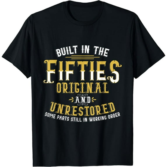 Built In Fifties 50s Original Unrestored 70th Birthday Funny T-Shirt