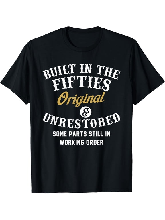 Built In The Fifties Original Un Some Parts Still In Funny Creative Graphic T-Shirt