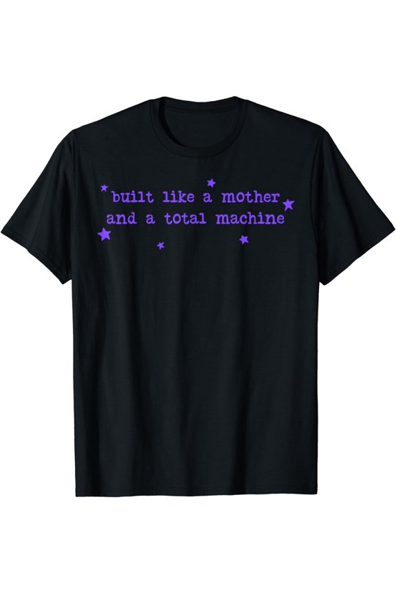 Built Like A Mother And A Total Machine T-Shirt