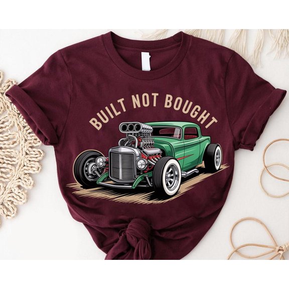 Built Not Bought Hot Rod Shirt: Muscle Car Graphic Tee TSHIRT All Size S-5XL