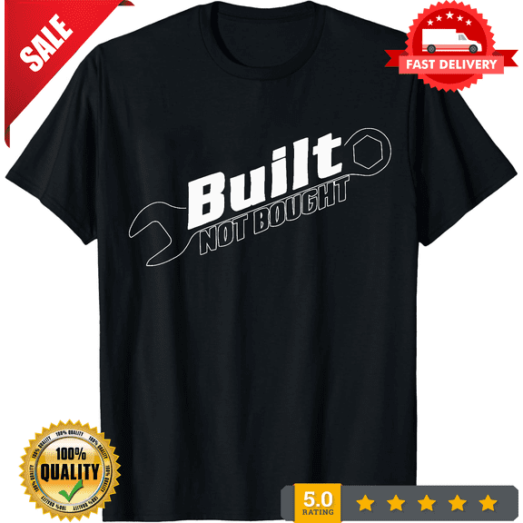 Built Not Bought - T-Shirt Made in the USA Size S To 4XL, NEW INSTOCK-TH70649