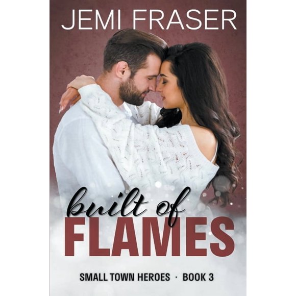 Small Town Heroes Romance Built Of Flames, Book 3, (Paperback)