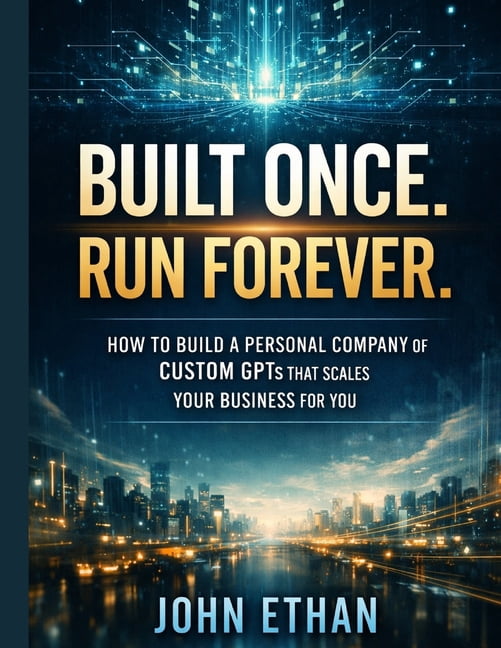 Built Once. Run Forever.: How to Build a Personal Company of Custom ...