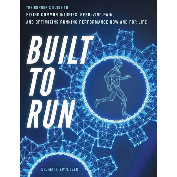 Built To Run: The Runner's GuideTo Fixing Common Injuries, Resolving Pain, And Optimizing Running Performance Now And Fo, (Paperback)