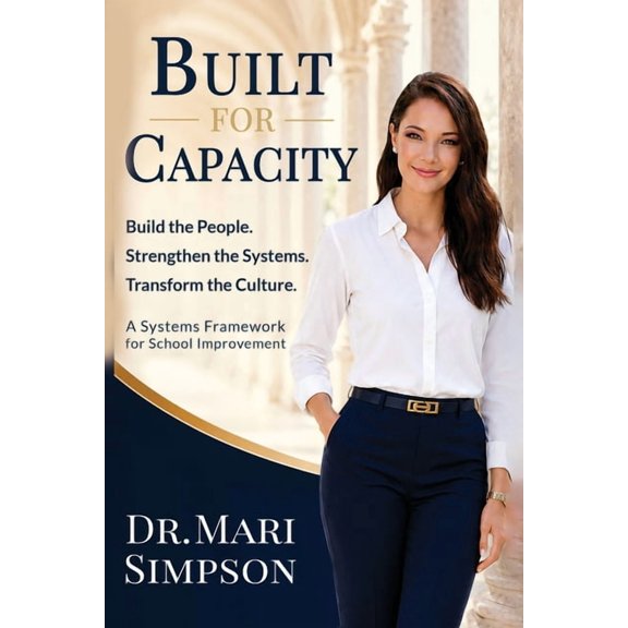Built for Capacity: How Leaders Build People, Systems, and Culture for Lasting School Improvement, (Paperback)